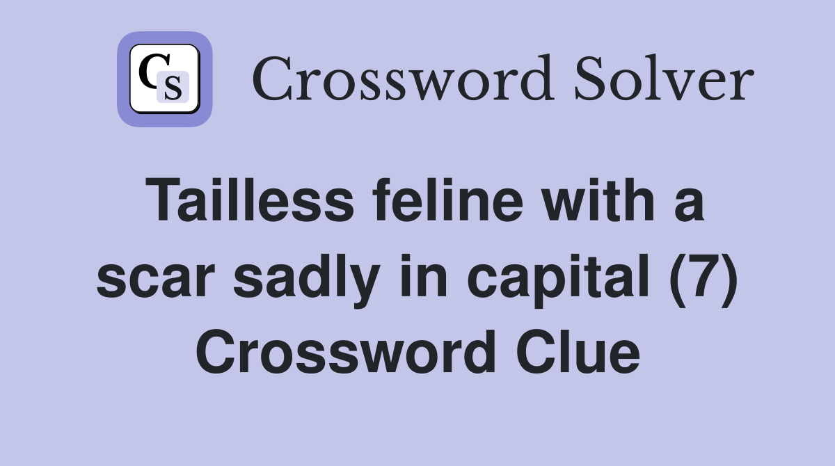 Tailless feline with a scar sadly in capital (7) Crossword Clue