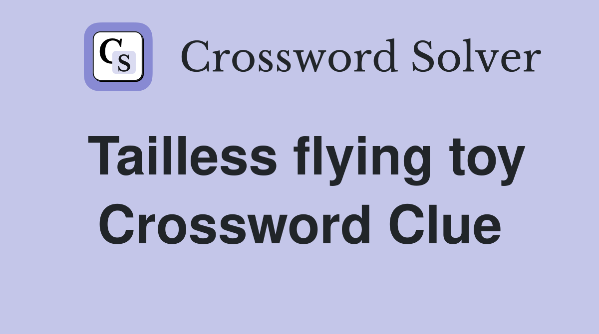 Tailless flying toy Crossword Clue