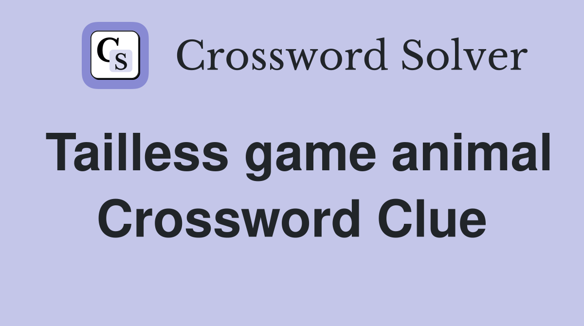 Tailless game animal Crossword Clue