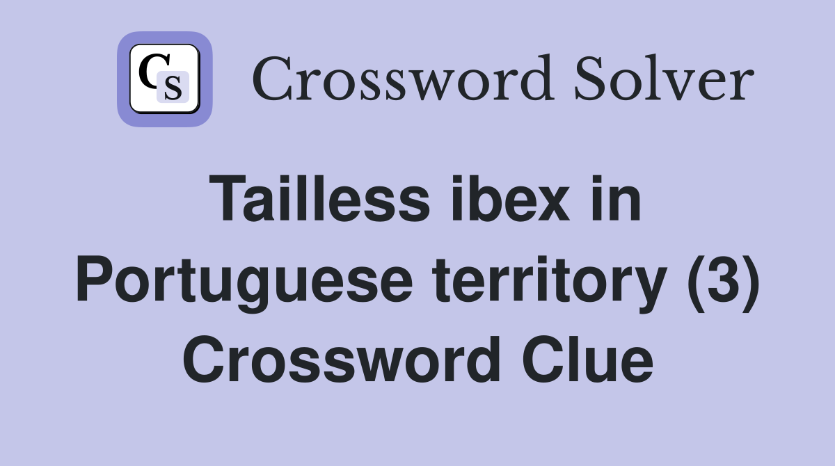 Tailless ibex in Portuguese territory (3) Crossword Clue