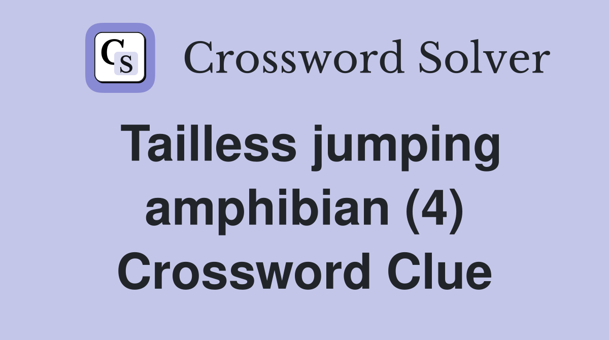 Tailless jumping amphibian (4) Crossword Clue