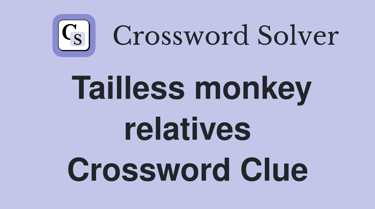 Tailless monkey relatives Crossword Clue
