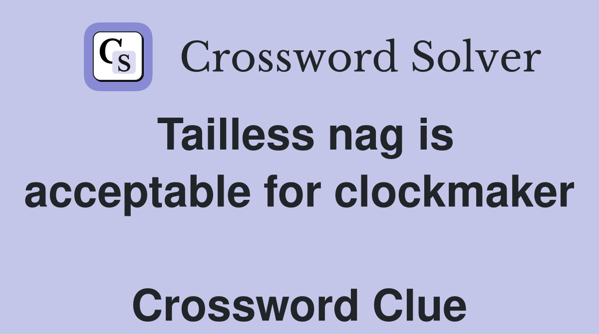 Tailless nag is acceptable for clockmaker  Crossword Clue