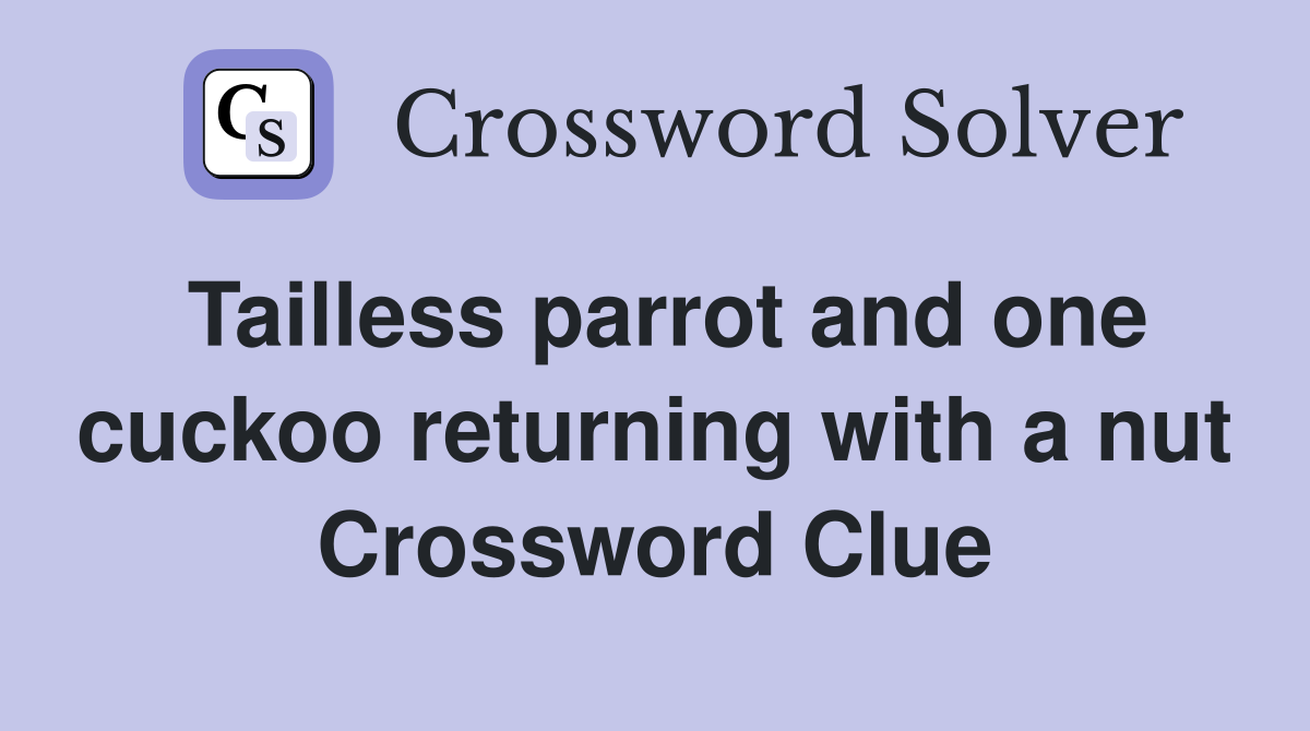Tailless parrot and one cuckoo returning with a nut Crossword Clue
