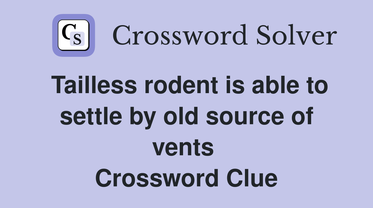 Tailless rodent is able to settle by old source of vents  Crossword Clue