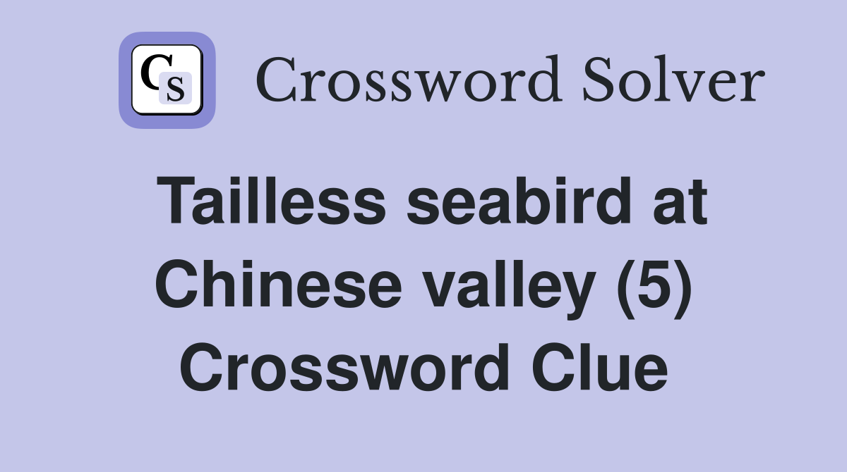 Tailless seabird at Chinese valley (5) Crossword Clue
