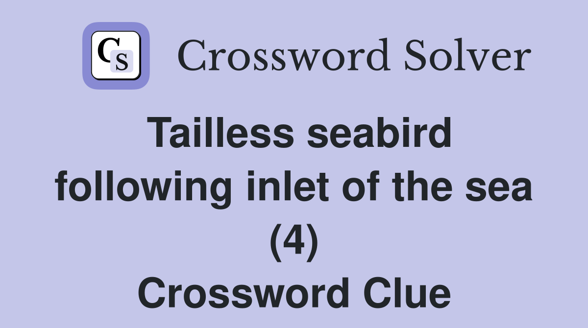 Tailless seabird following inlet of the sea (4) Crossword Clue