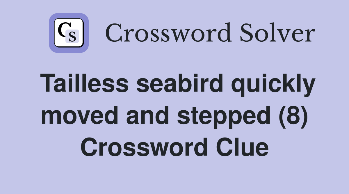 Tailless seabird quickly moved and stepped (8) Crossword Clue