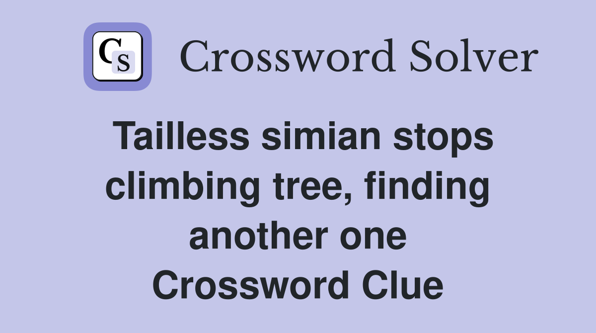 Tailless simian stops climbing tree, finding another one Crossword Clue