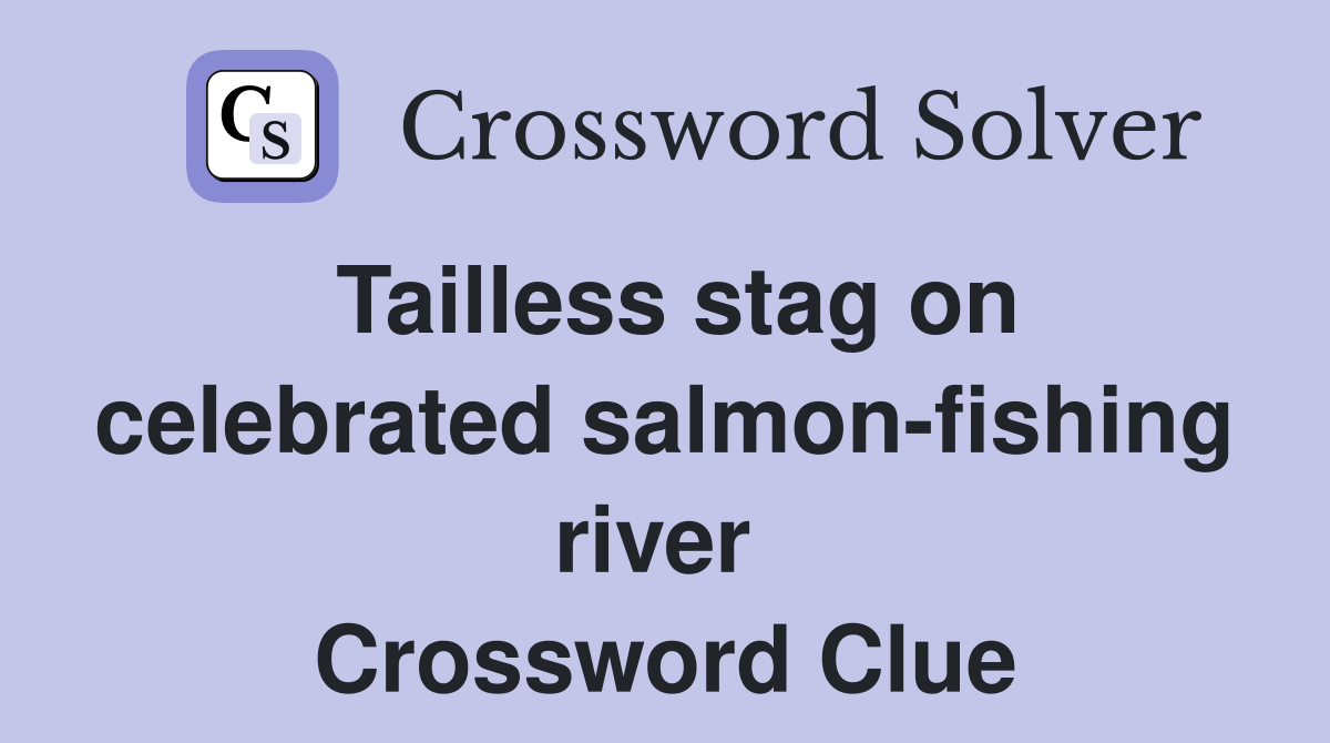 Tailless stag on celebrated salmon-fishing river  Crossword Clue