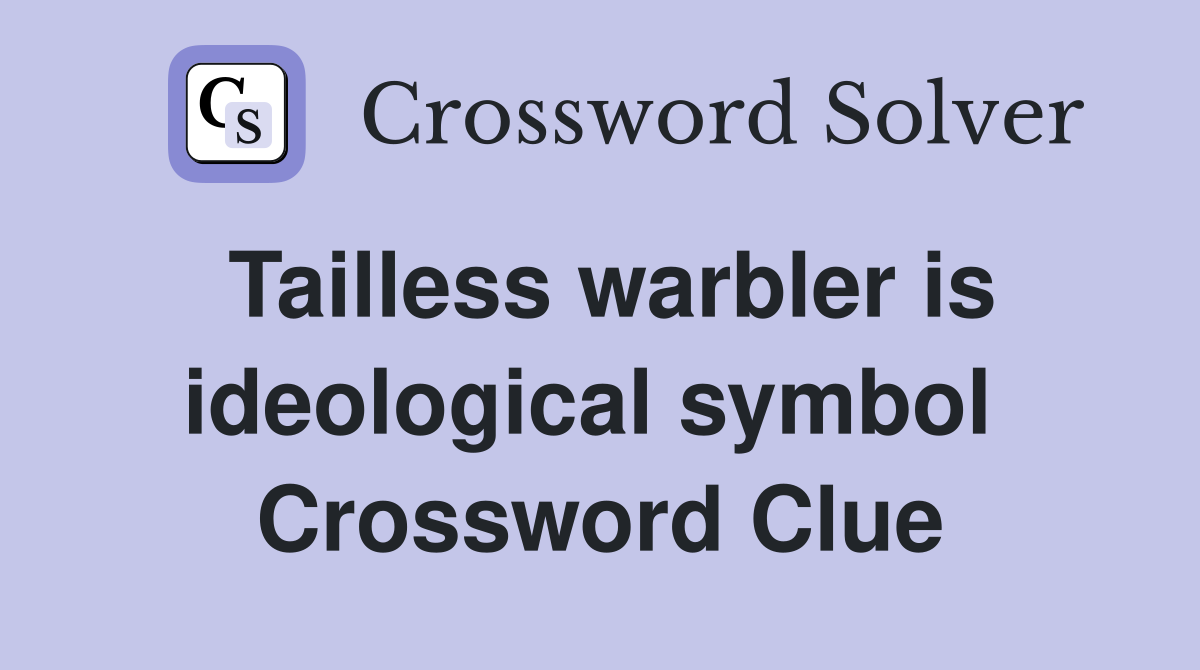 Tailless warbler is ideological symbol  Crossword Clue