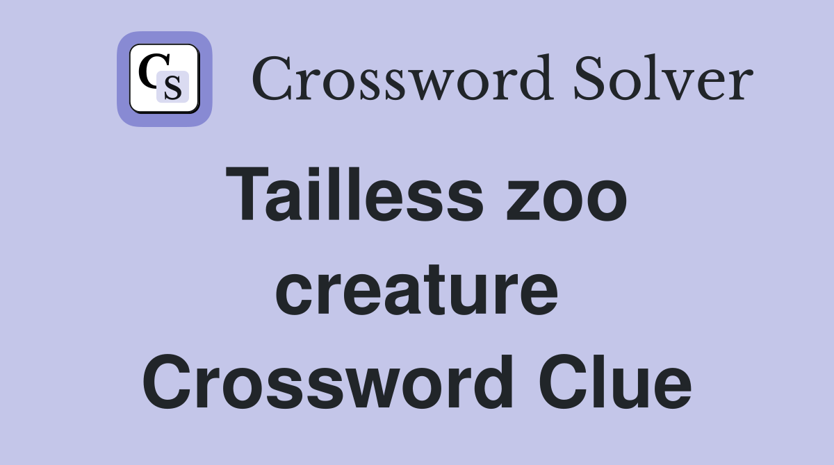 Tailless zoo creature Crossword Clue