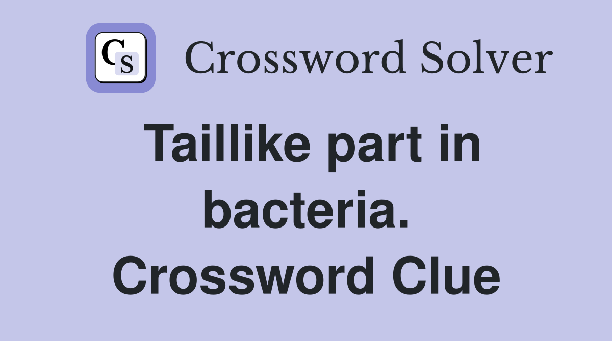 Taillike part in bacteria. Crossword Clue