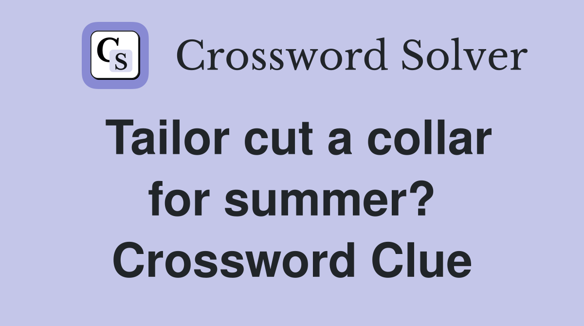 Tailor cut a collar for summer? Crossword Clue