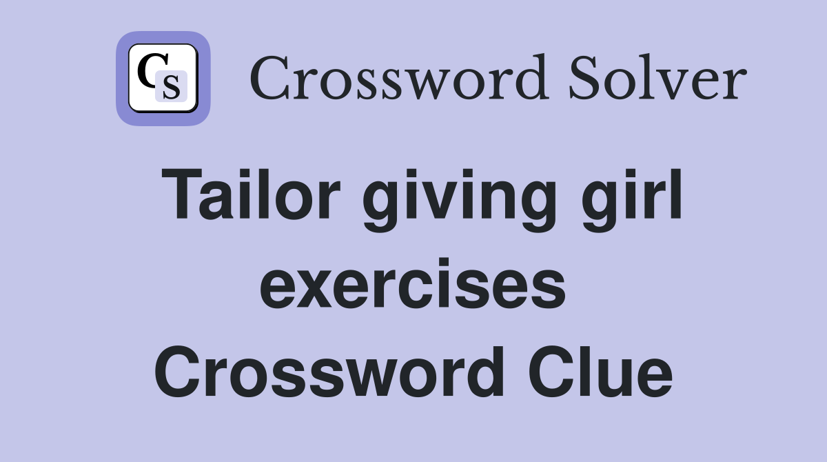 Tailor giving girl exercises Crossword Clue