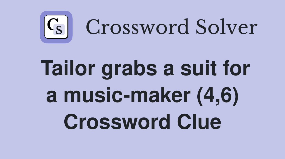 Tailor grabs a suit for a music-maker (4,6) Crossword Clue