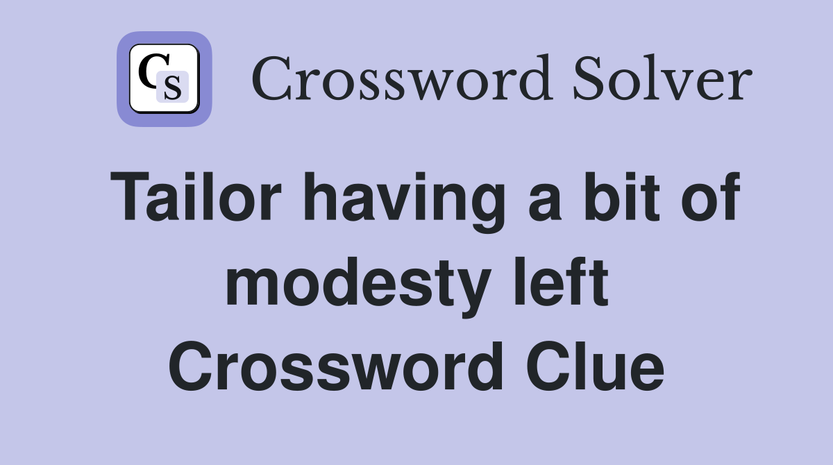 Tailor having a bit of modesty left Crossword Clue
