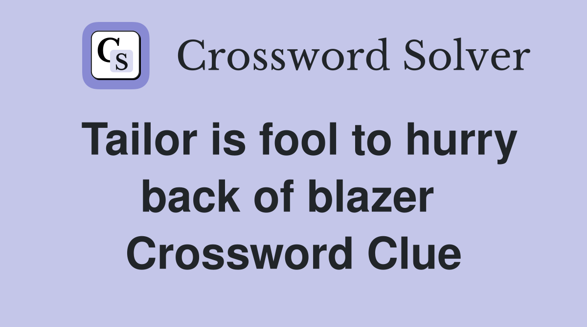 Tailor is fool to hurry back of blazer  Crossword Clue