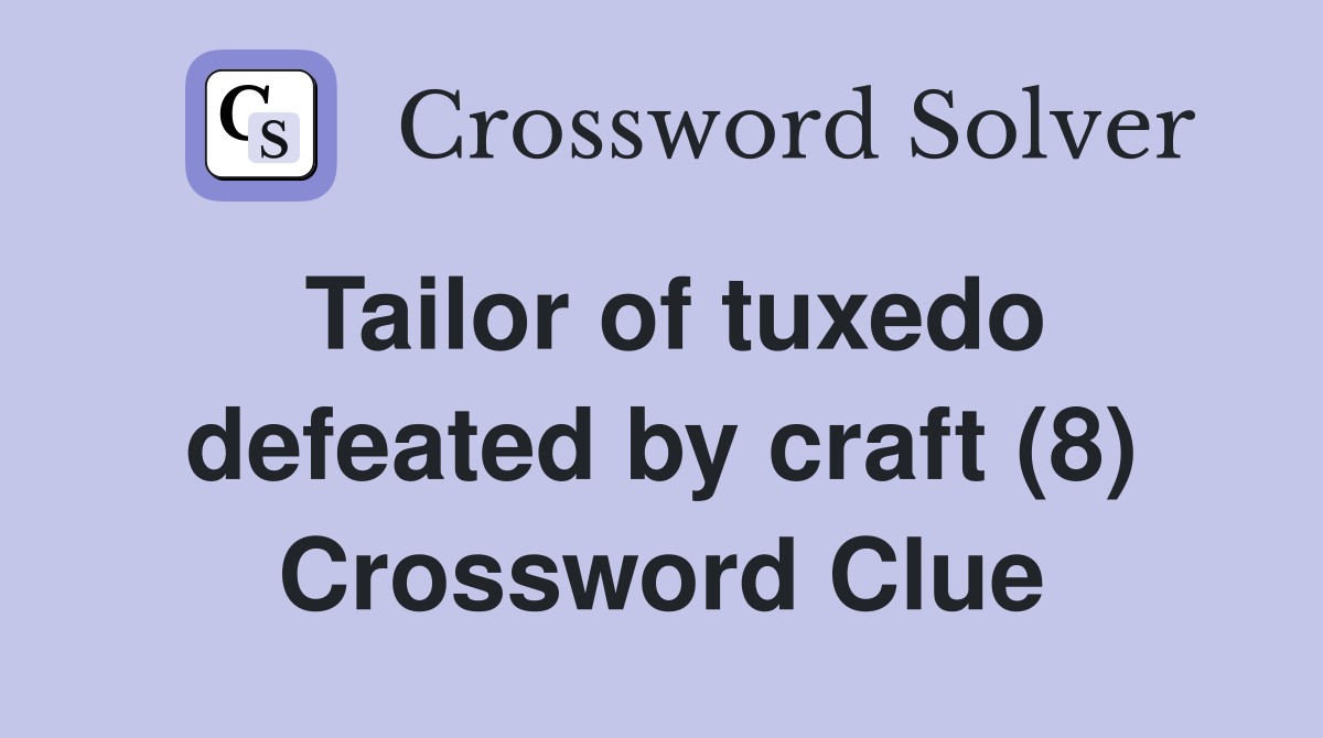 Tailor of tuxedo defeated by craft (8) Crossword Clue