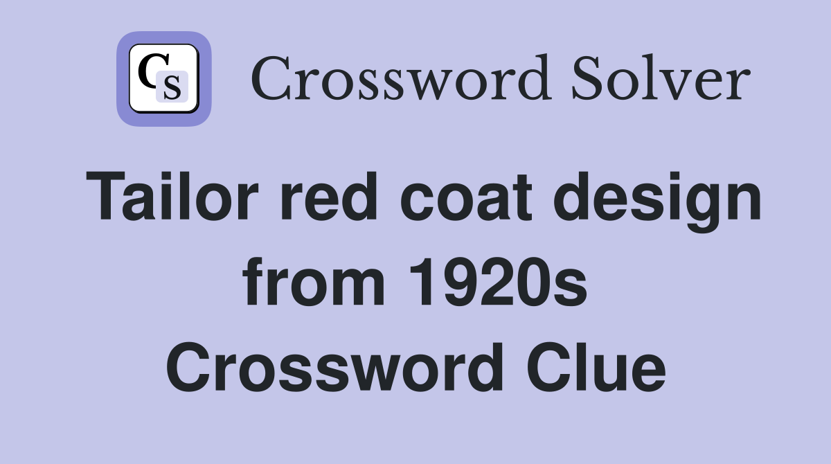 Tailor red coat design from 1920s Crossword Clue