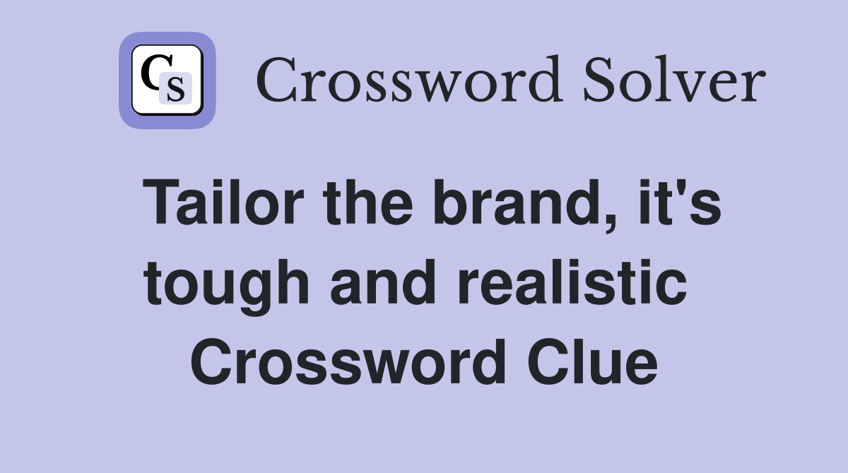 Tailor the brand, it's tough and realistic  Crossword Clue