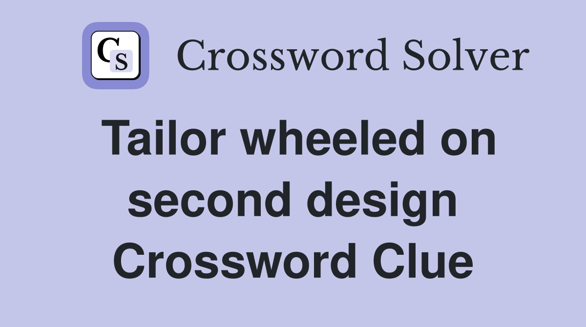 Tailor wheeled on second design Crossword Clue