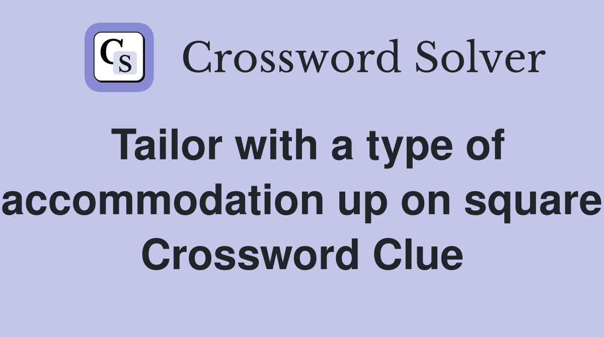 Tailor with a type of accommodation up on square Crossword Clue