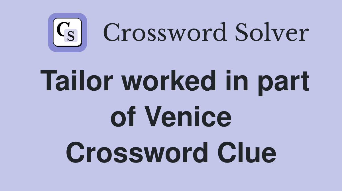 Tailor worked in part of Venice Crossword Clue