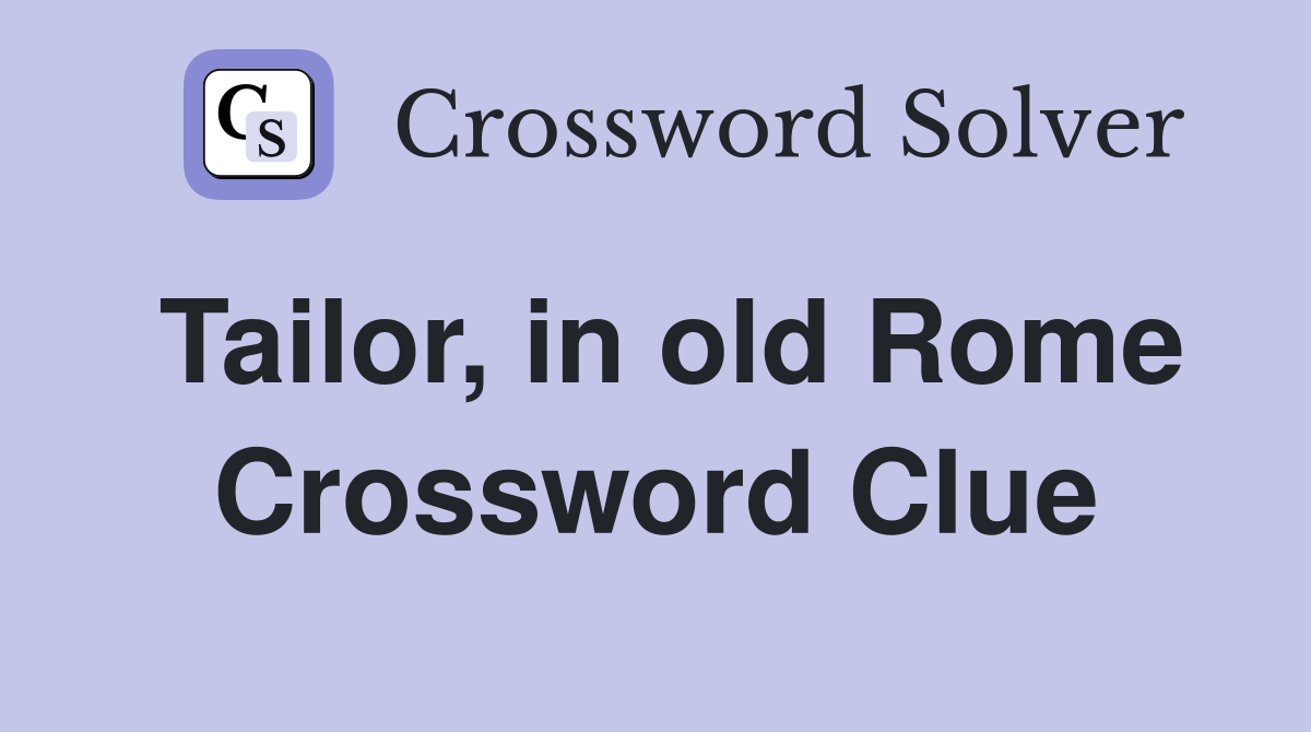 Tailor, in old Rome Crossword Clue
