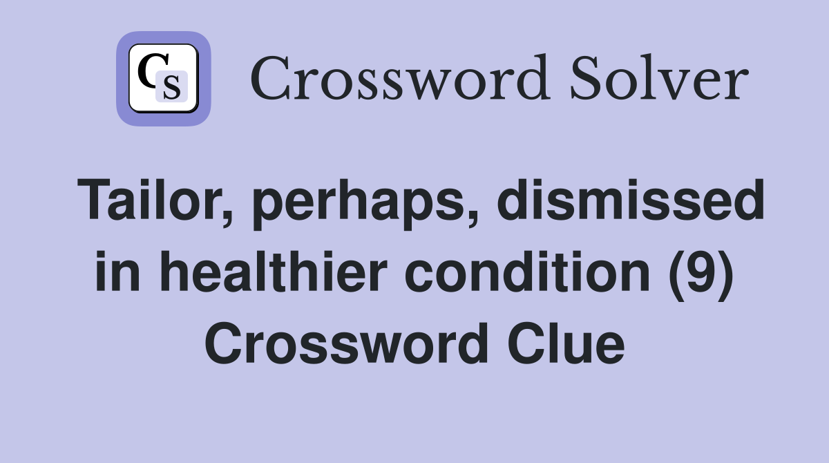 Tailor, perhaps, dismissed in healthier condition (9) Crossword Clue