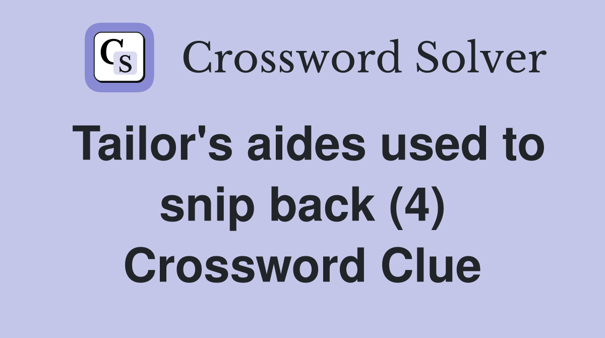 Tailor's aides used to snip back (4) Crossword Clue