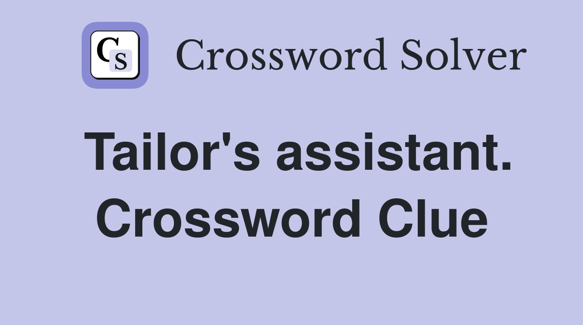 Tailor's assistant. Crossword Clue