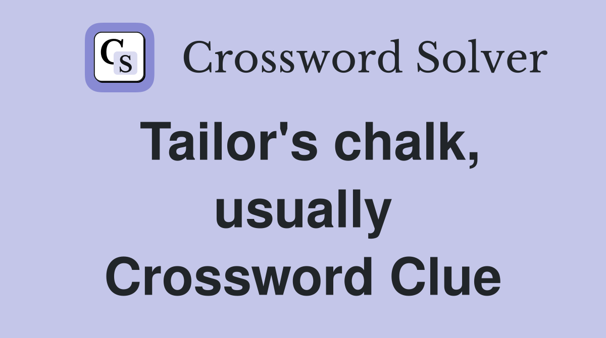 Tailor's chalk, usually Crossword Clue