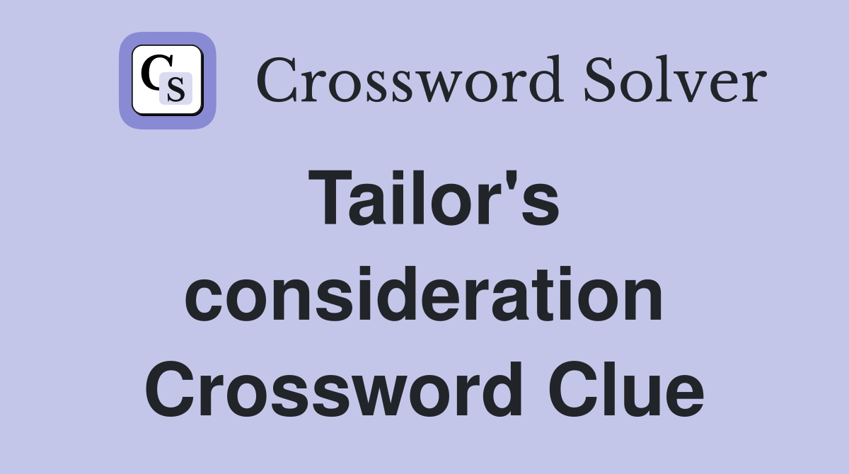 Tailor's consideration Crossword Clue