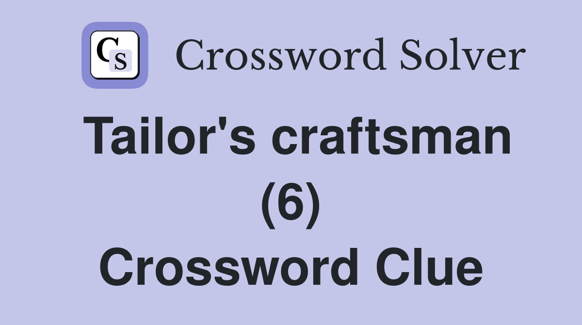 Tailor's craftsman (6) Crossword Clue