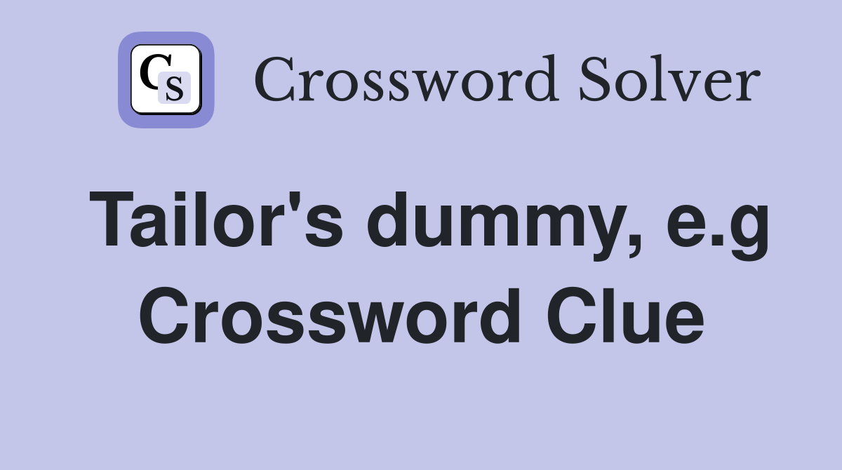 Tailor's dummy, e.g Crossword Clue