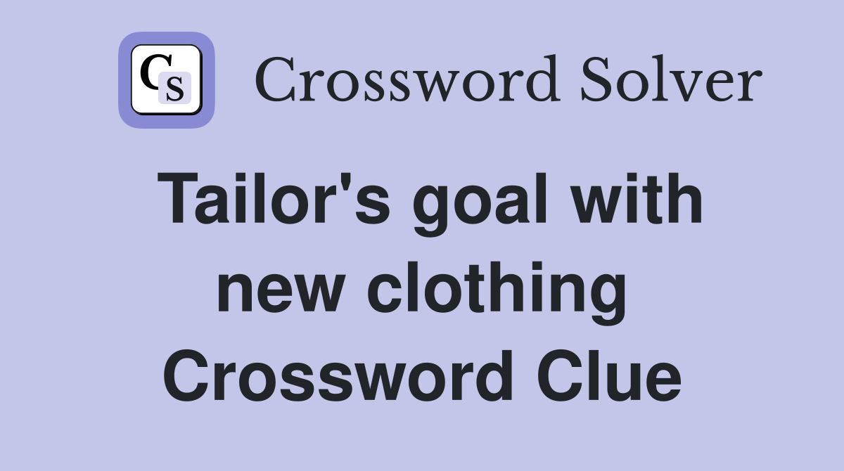 Tailor's goal with new clothing Crossword Clue
