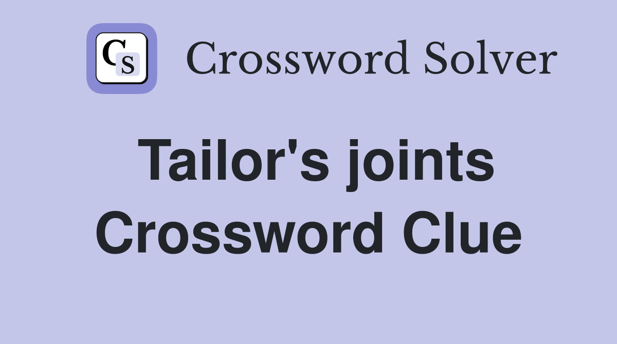Tailor's joints Crossword Clue