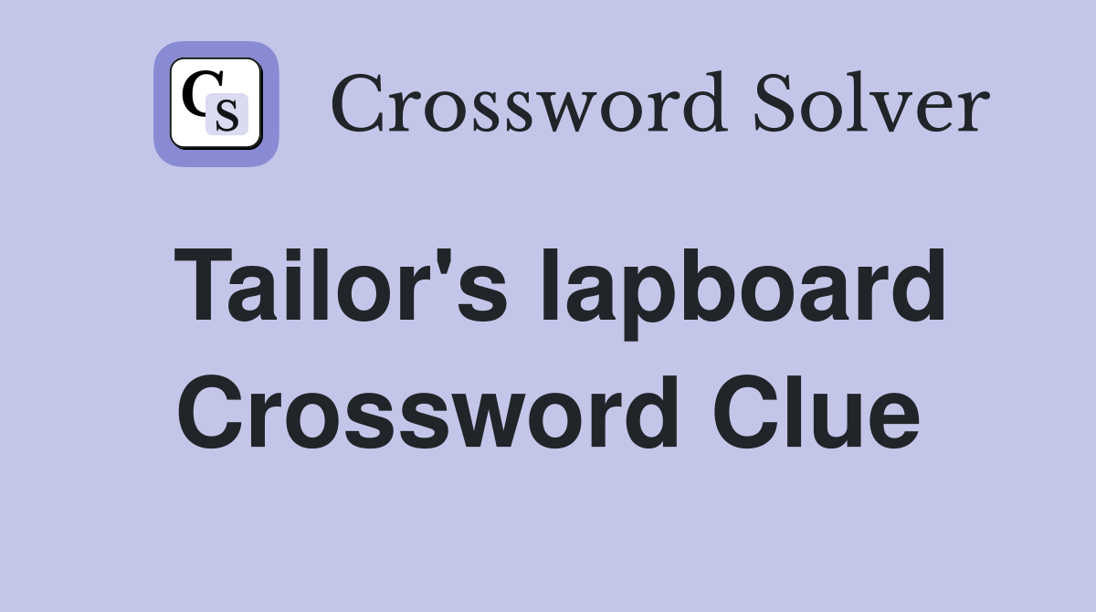Tailor's lapboard Crossword Clue