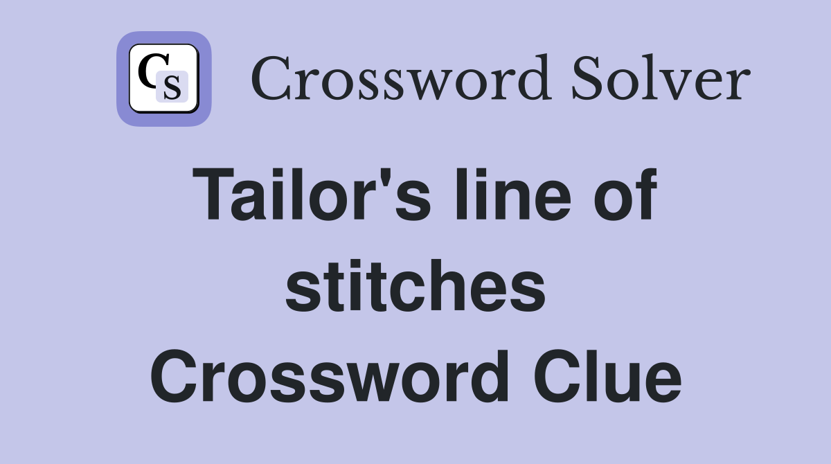 Tailor's line of stitches Crossword Clue
