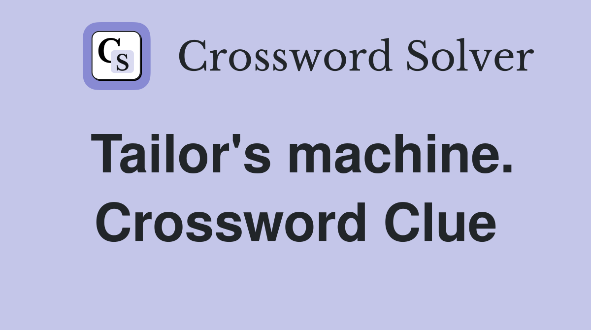 Tailor's machine. Crossword Clue