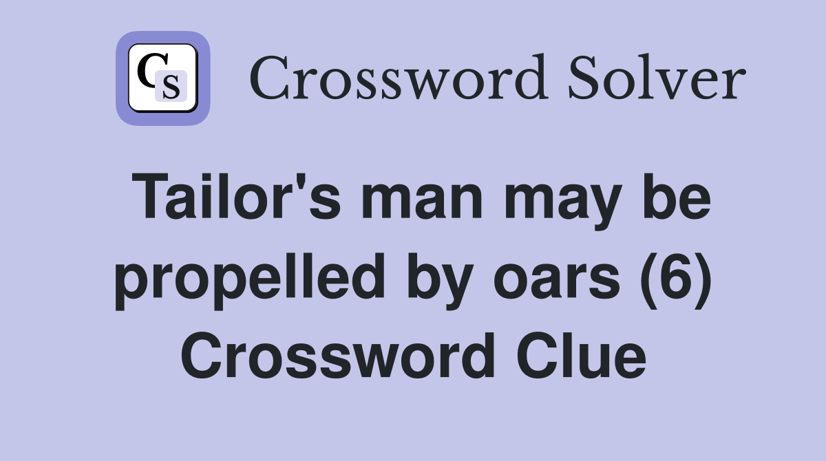 Tailor's man may be propelled by oars (6) Crossword Clue