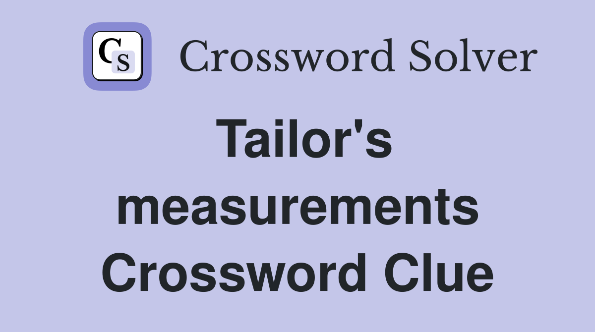 Tailor's measurements Crossword Clue