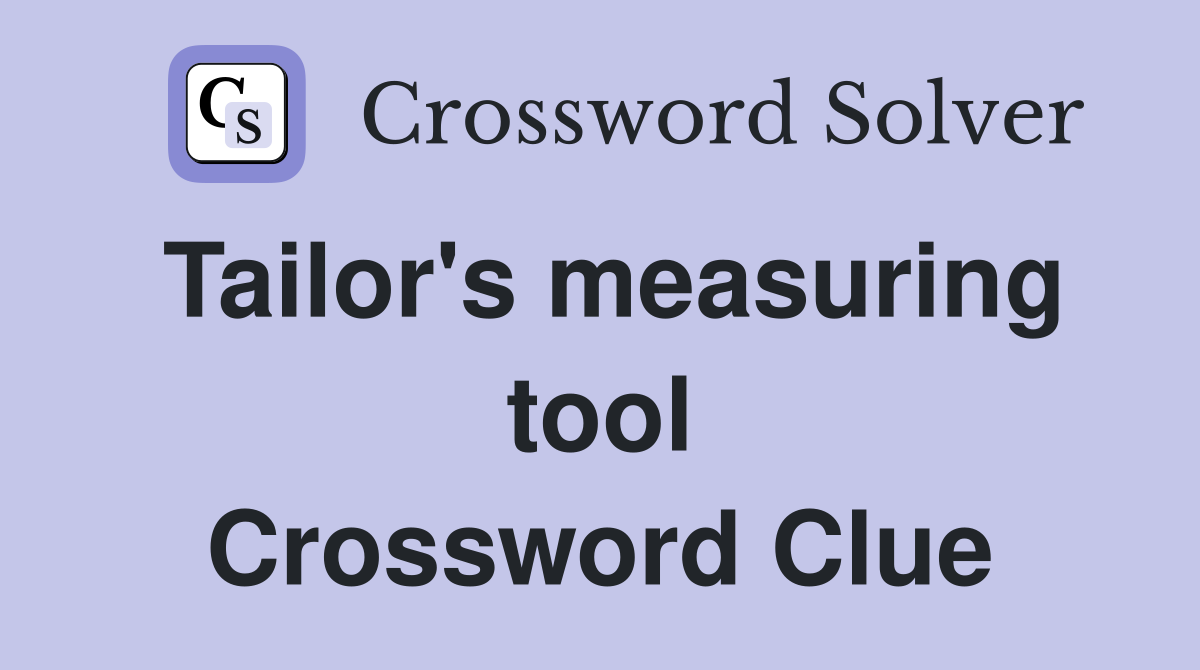 Tailor's measuring tool Crossword Clue