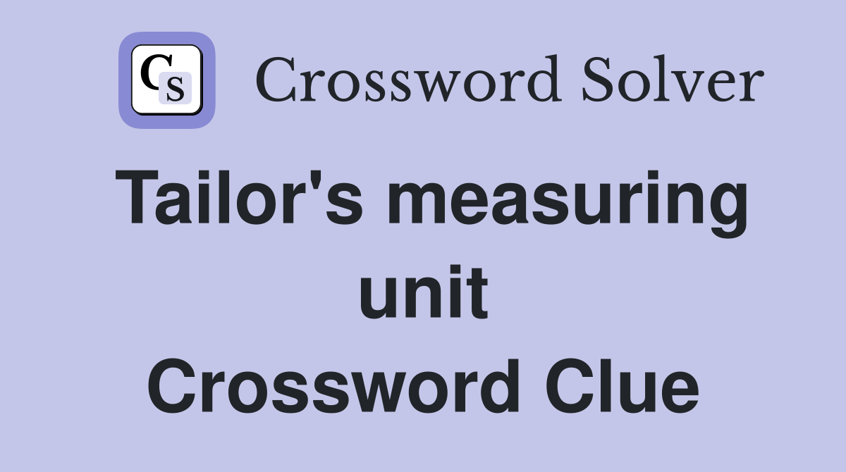 Tailor's measuring unit Crossword Clue