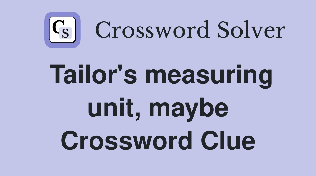 Tailor's measuring unit, maybe Crossword Clue