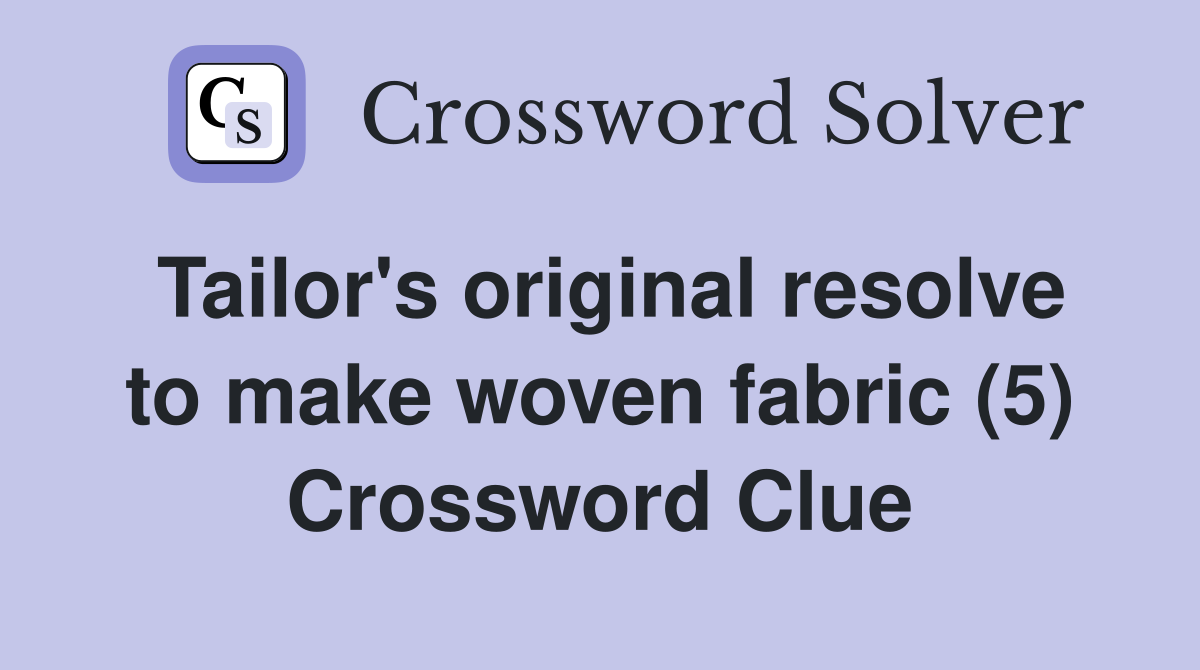 Tailor's original resolve to make woven fabric (5) Crossword Clue