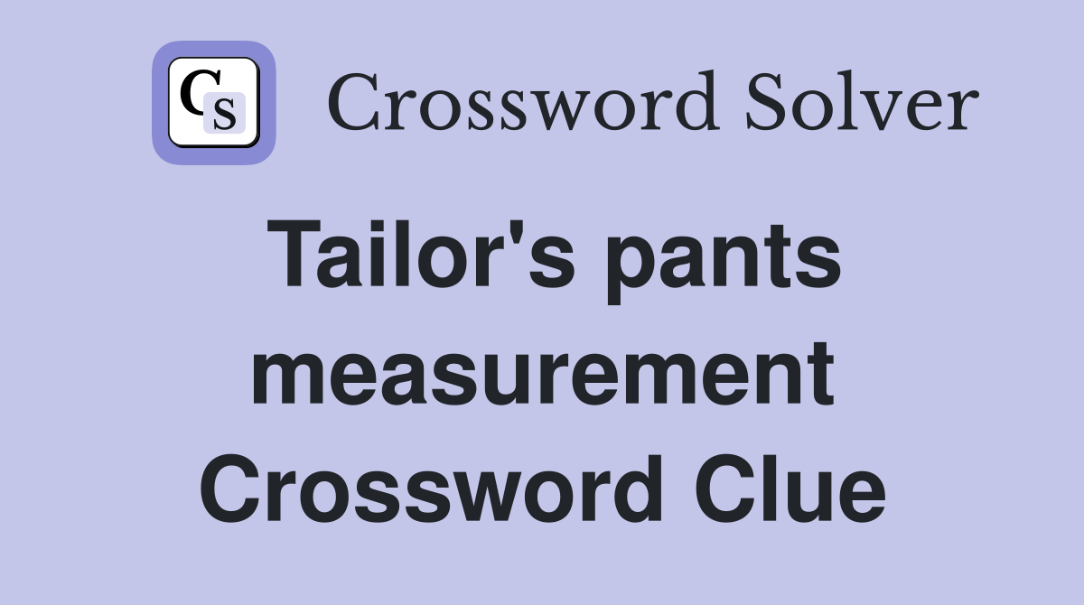 Tailor's pants measurement Crossword Clue