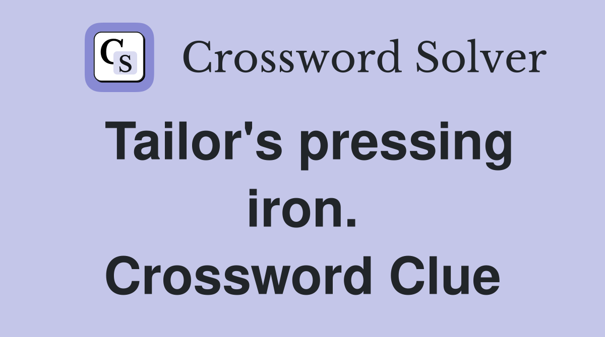 Tailor's pressing iron. Crossword Clue