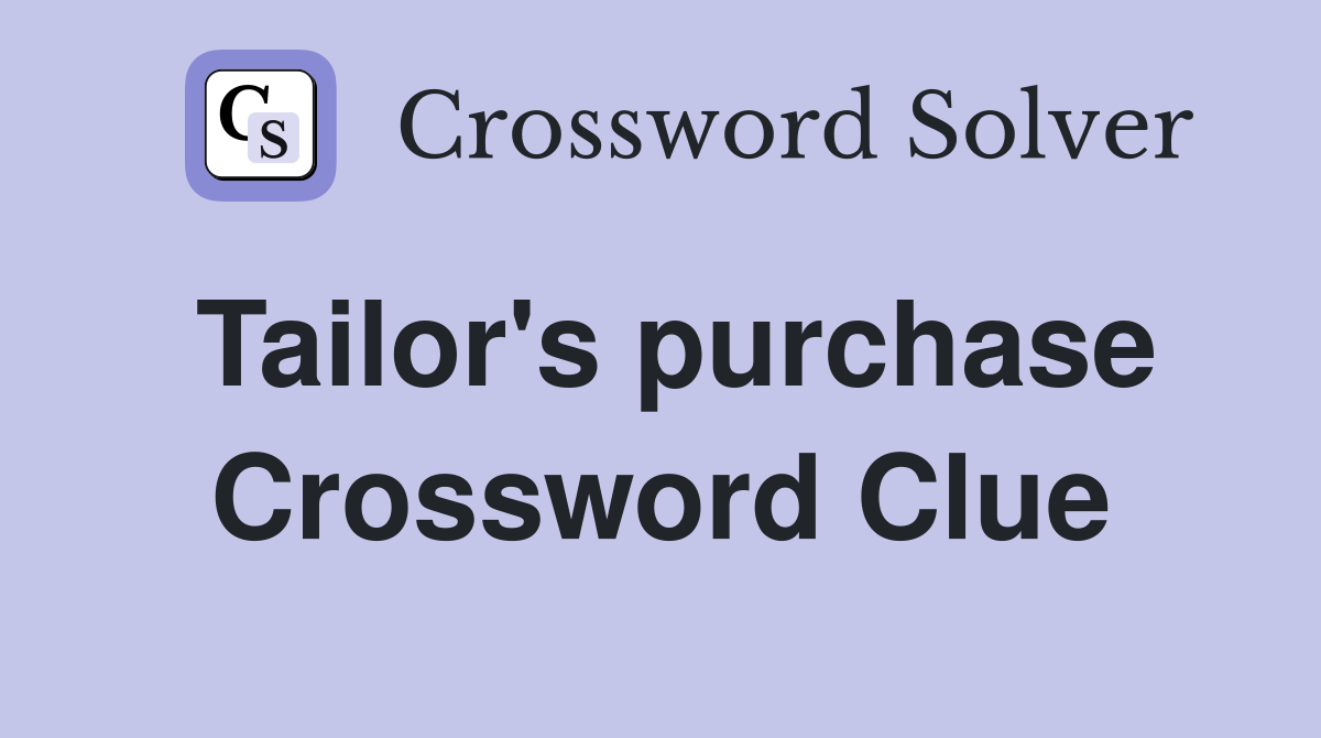 Tailor's purchase Crossword Clue